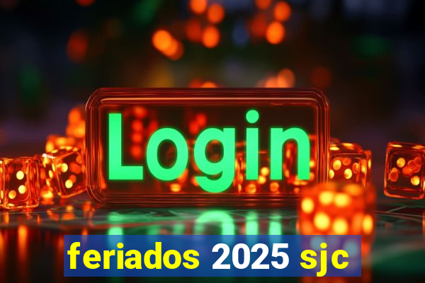 feriados 2025 sjc